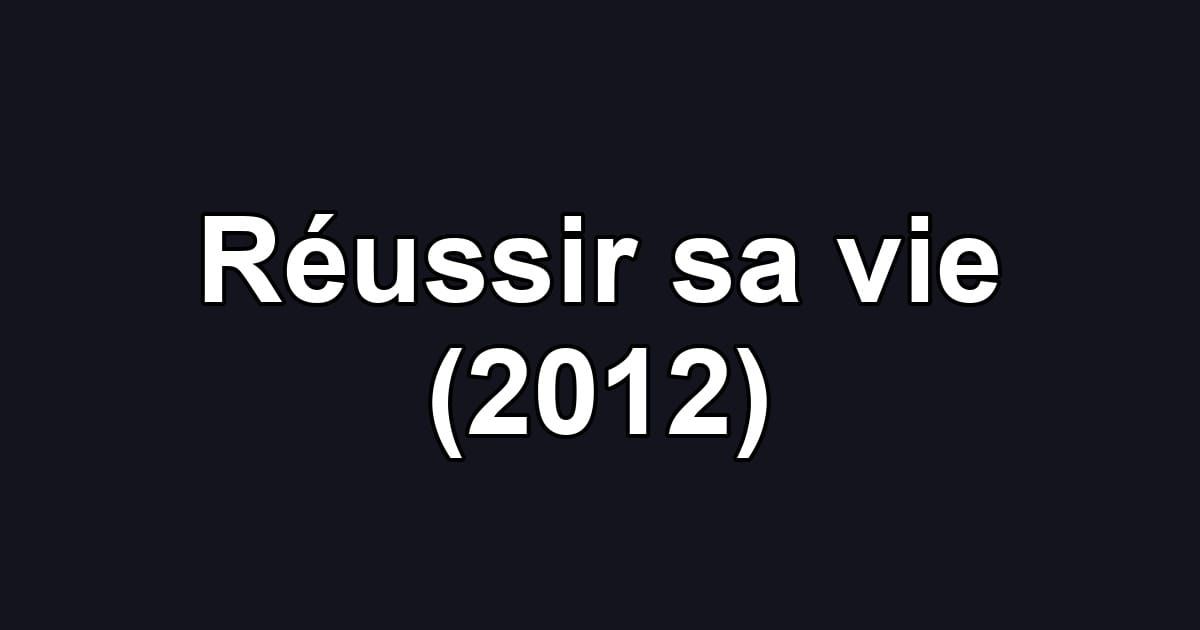 Réussir sa vie (2012)