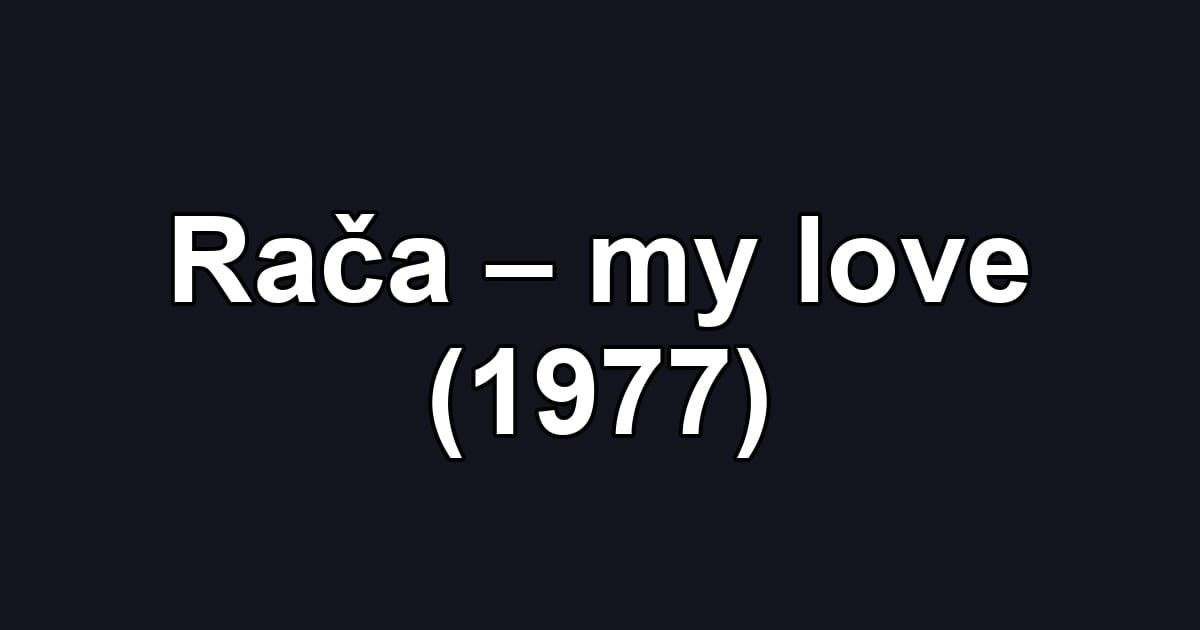 Rača – my love (1977)
