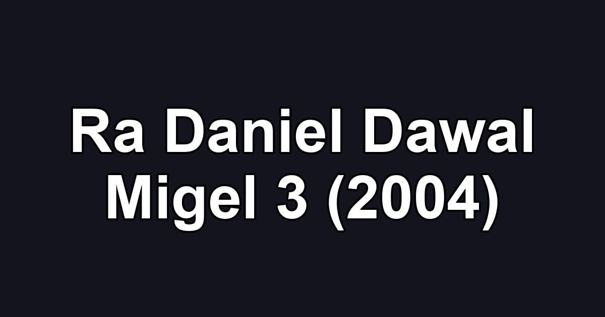 Ra Daniel Dawal Migel 3 (2004)