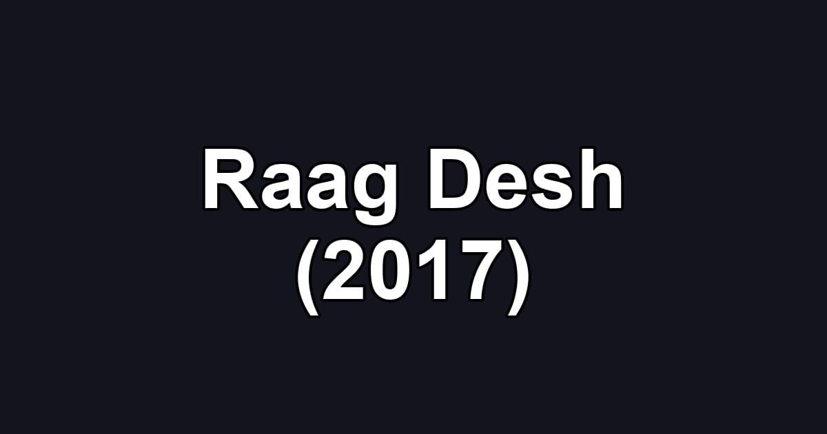 Raag Desh (2017)