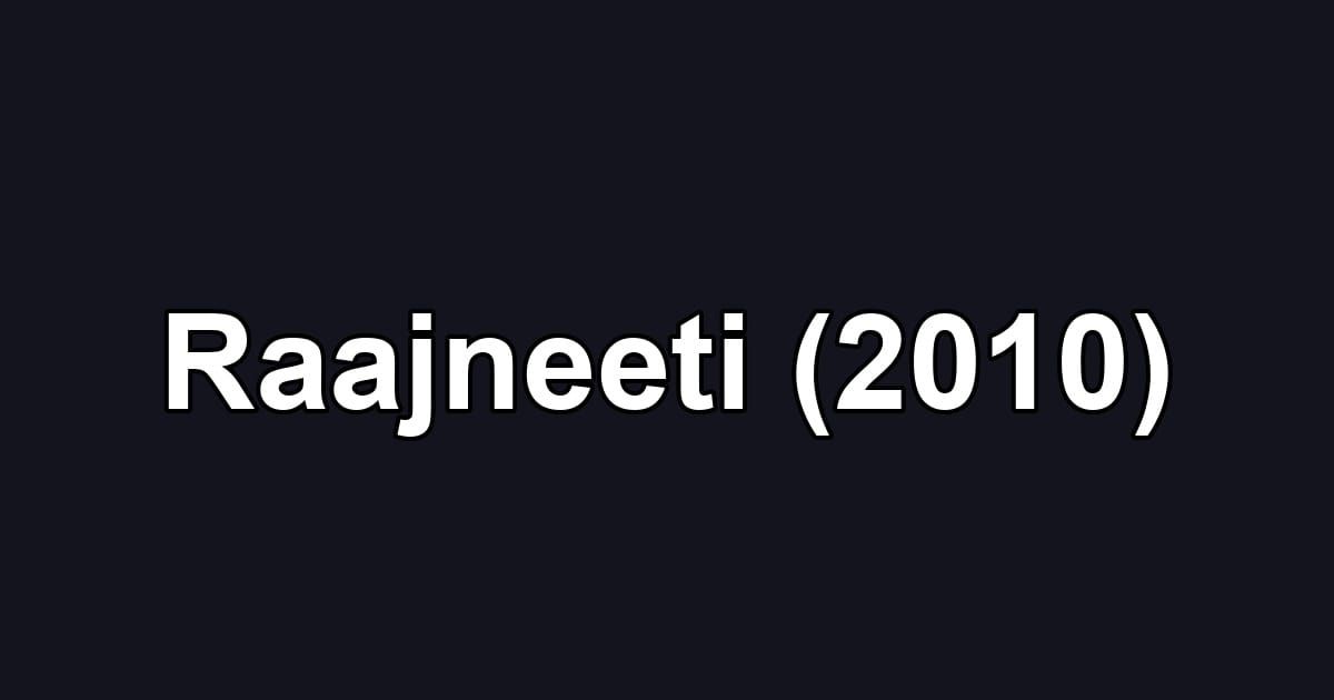 Raajneeti (2010)