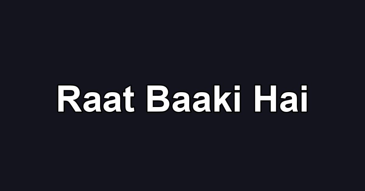 Raat Baaki Hai