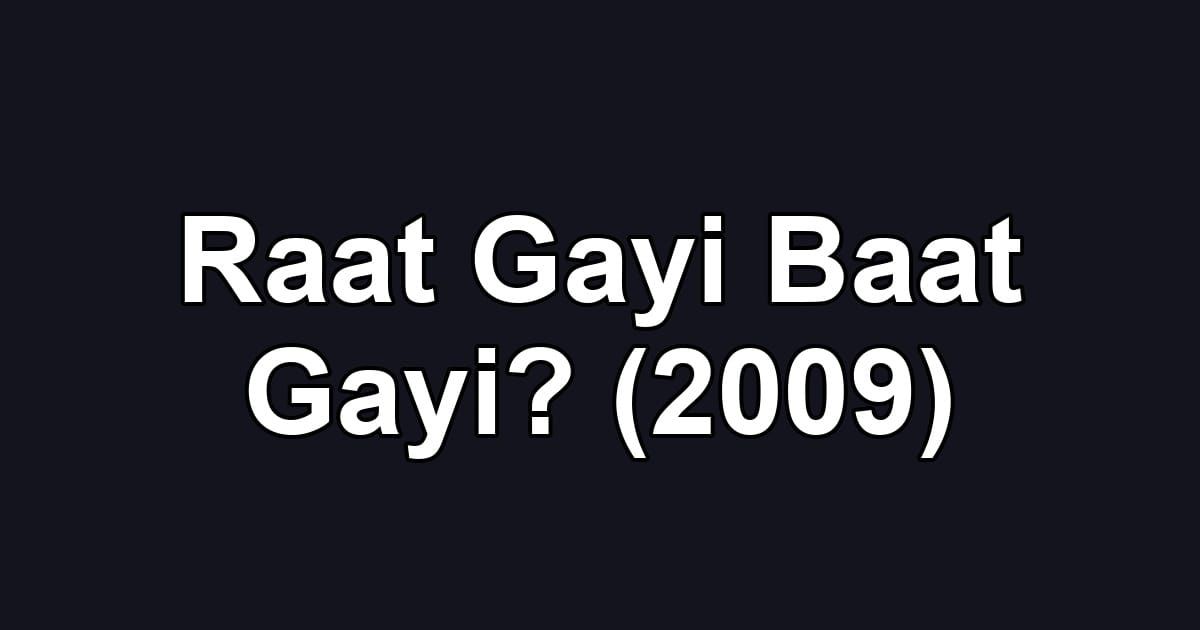 Raat Gayi Baat Gayi? (2009)