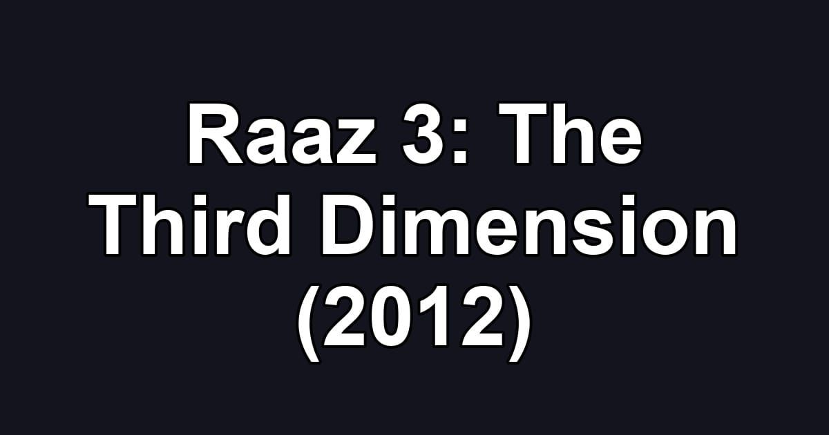 Raaz 3: The Third Dimension (2012)