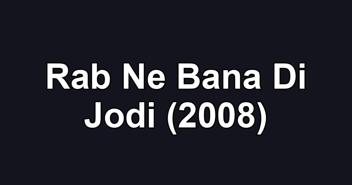 Rab Ne Bana Di Jodi (2008)