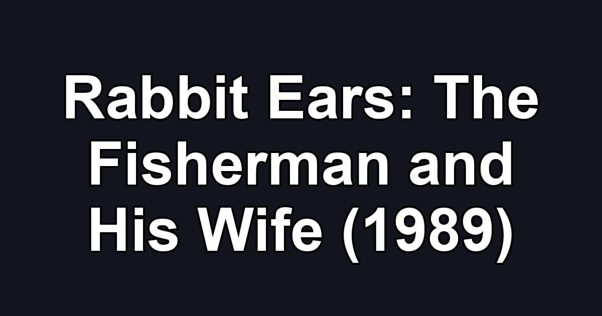 Rabbit Ears: The Fisherman and His Wife (1989)