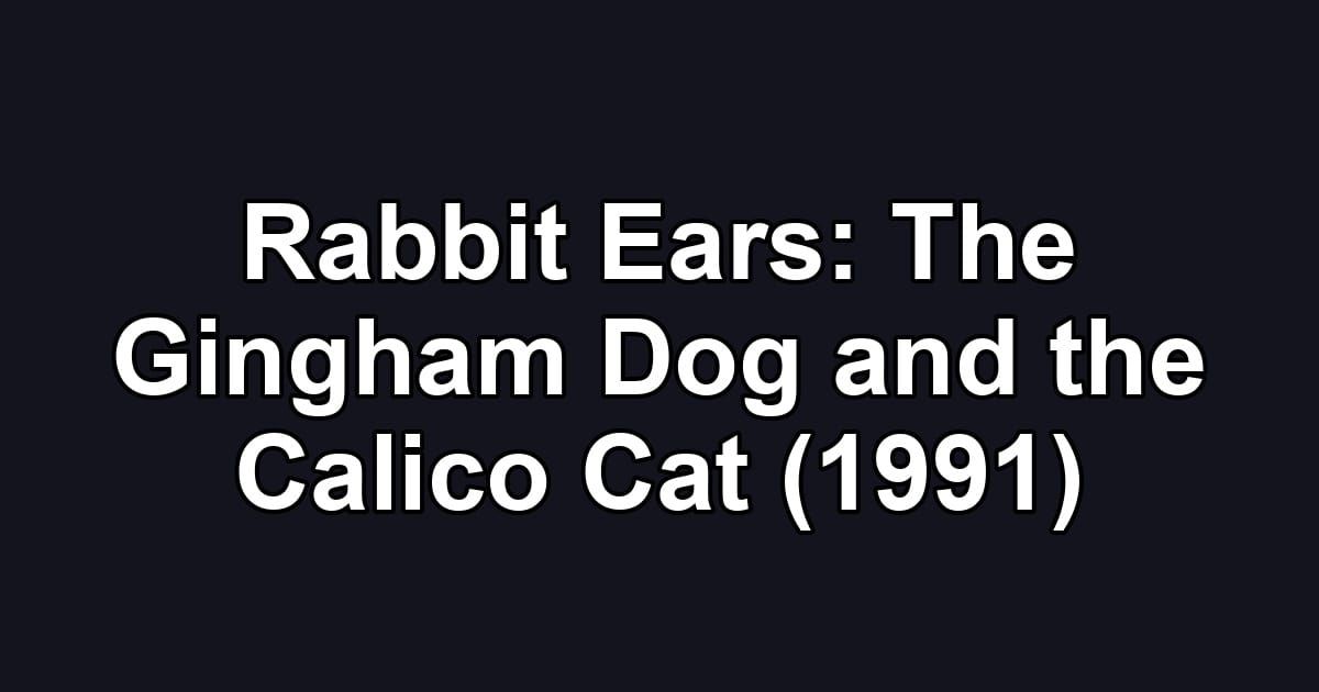 Rabbit Ears: The Gingham Dog and the Calico Cat (1991)