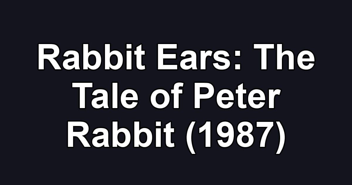 Rabbit Ears: The Tale of Peter Rabbit (1987)