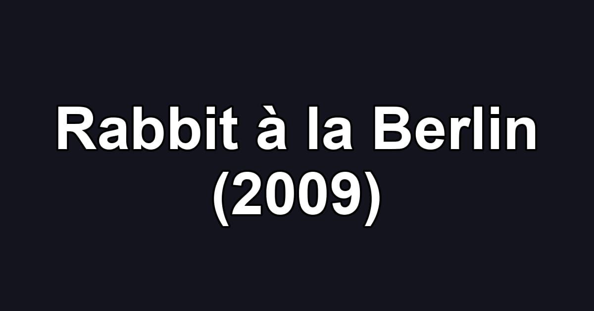 Rabbit à la Berlin (2009)