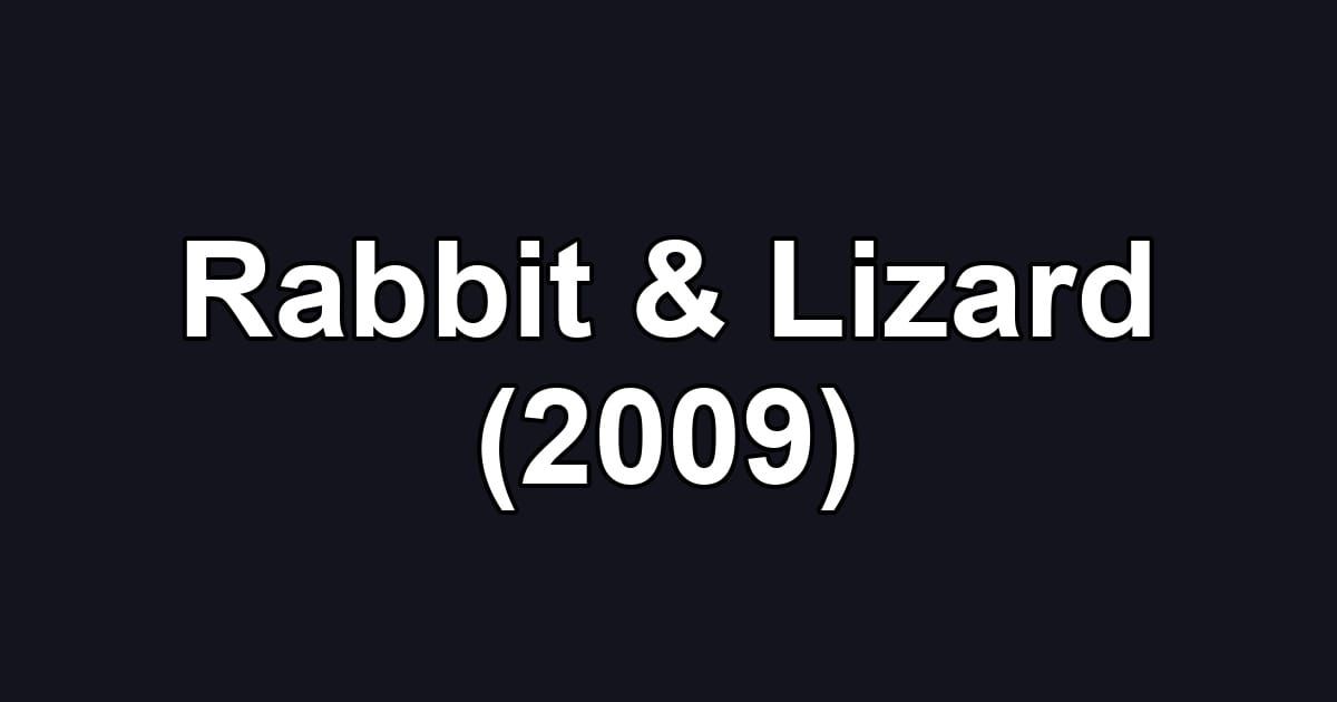 Rabbit & Lizard (2009)