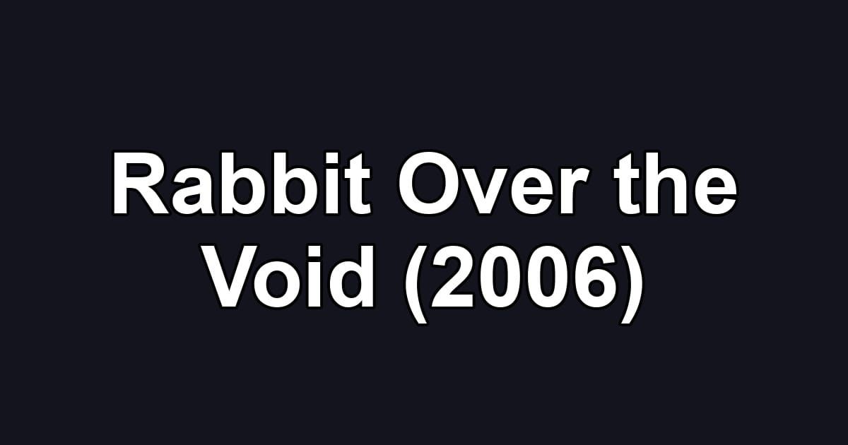 Rabbit Over the Void (2006)