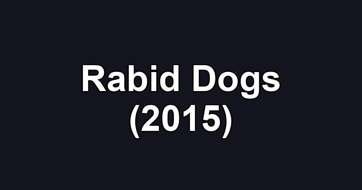 Rabid Dogs (2015)