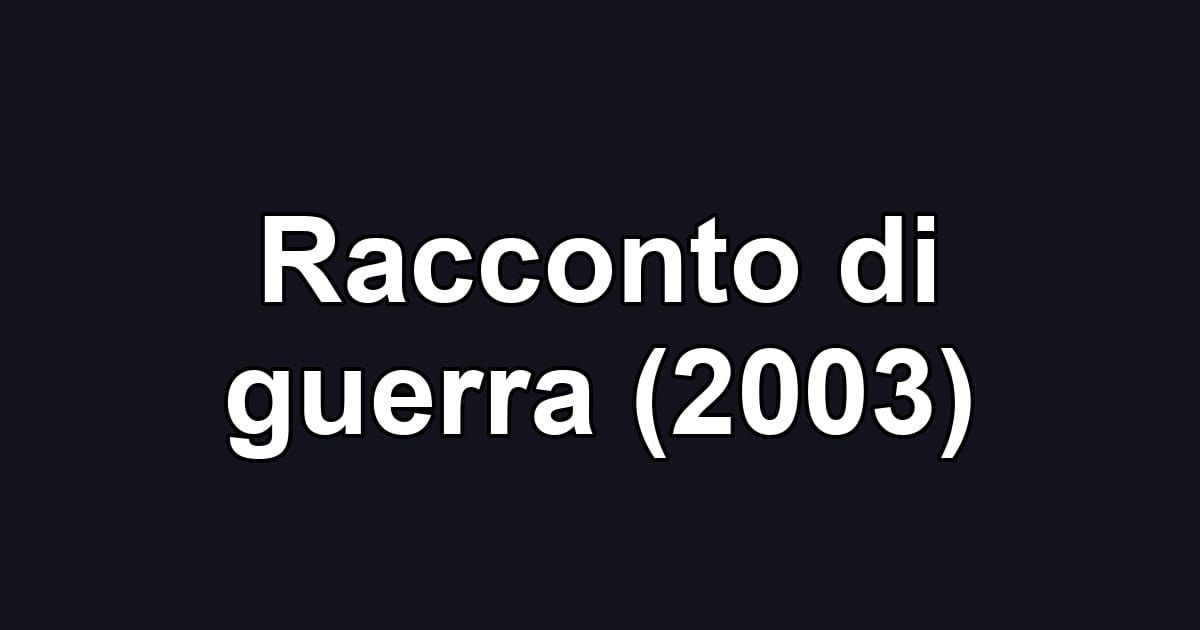 Racconto di guerra (2003)