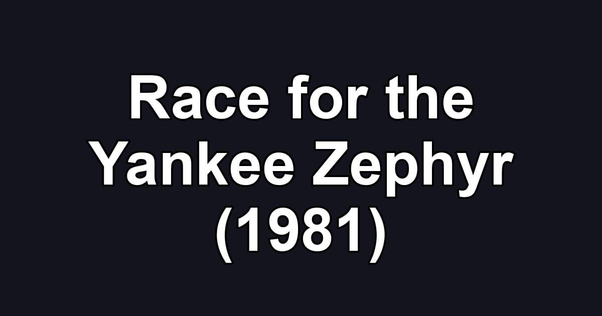 Race for the Yankee Zephyr (1981)