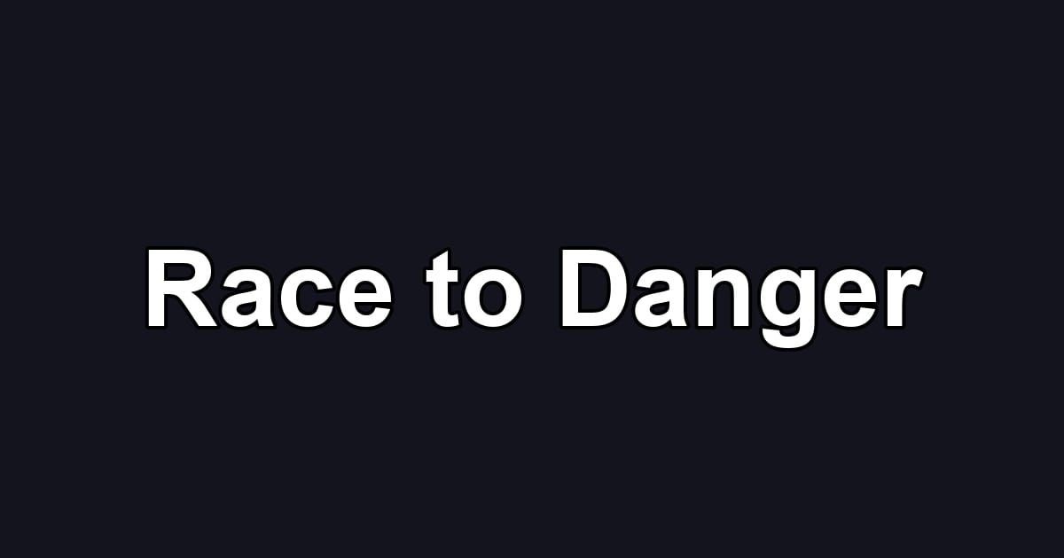 Race to Danger