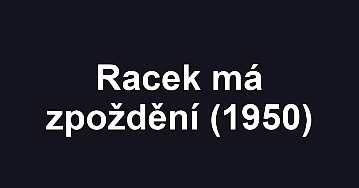 Racek má zpoždění (1950)