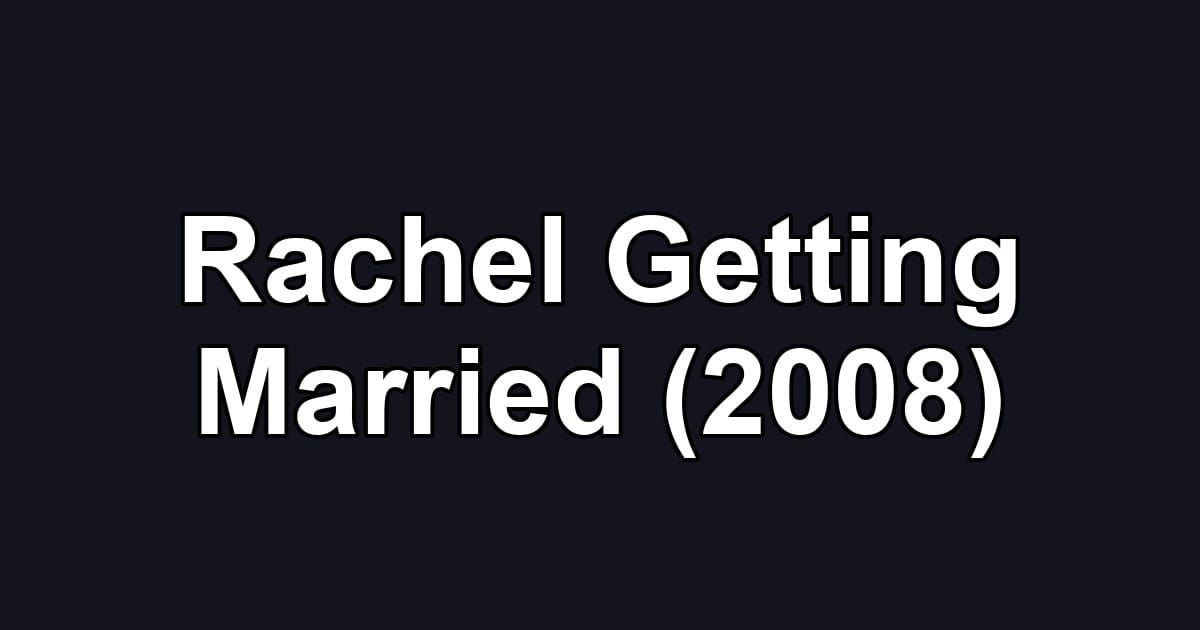 Rachel Getting Married (2008)
