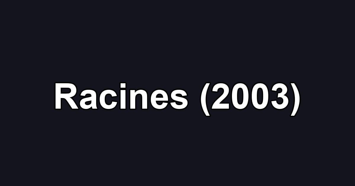 Racines (2003)