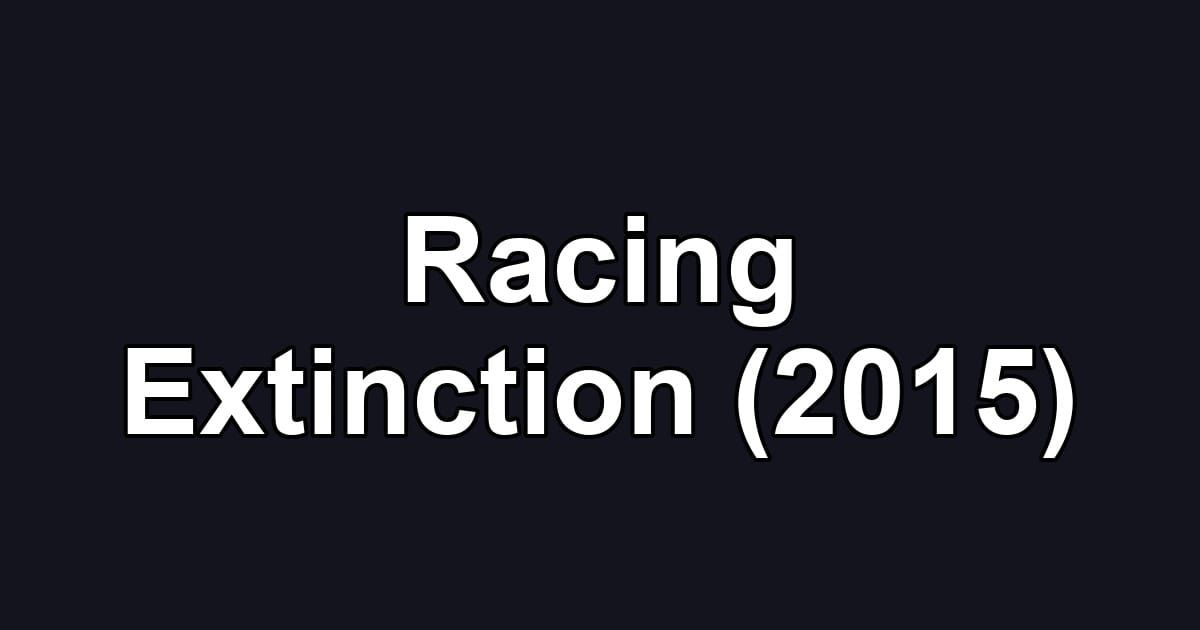 Racing Extinction (2015)
