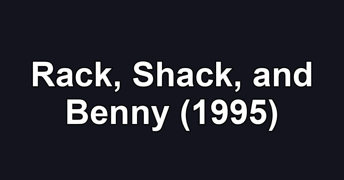 Rack, Shack, and Benny (1995)