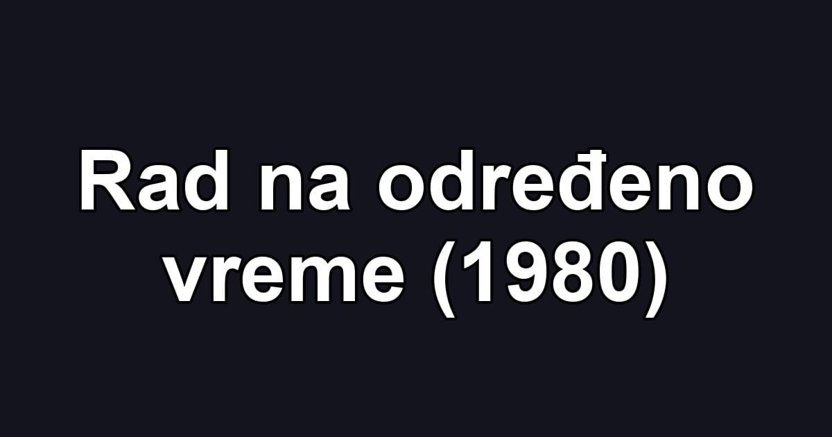Rad na određeno vreme (1980)