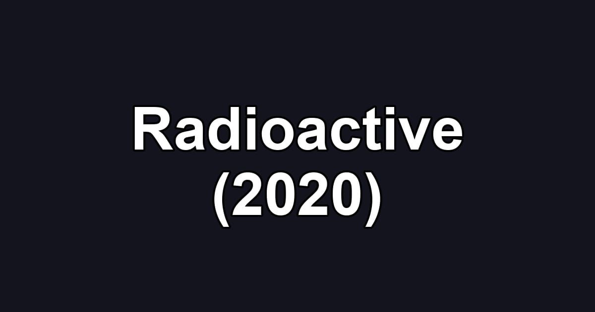 Radioactive (2020)