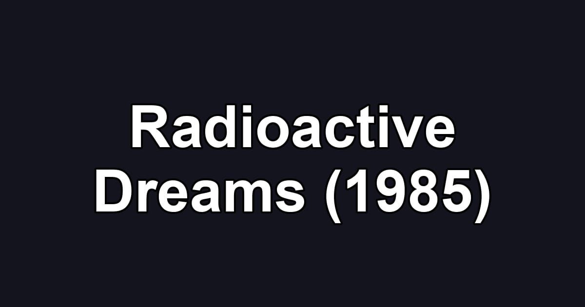 Radioactive Dreams (1985)