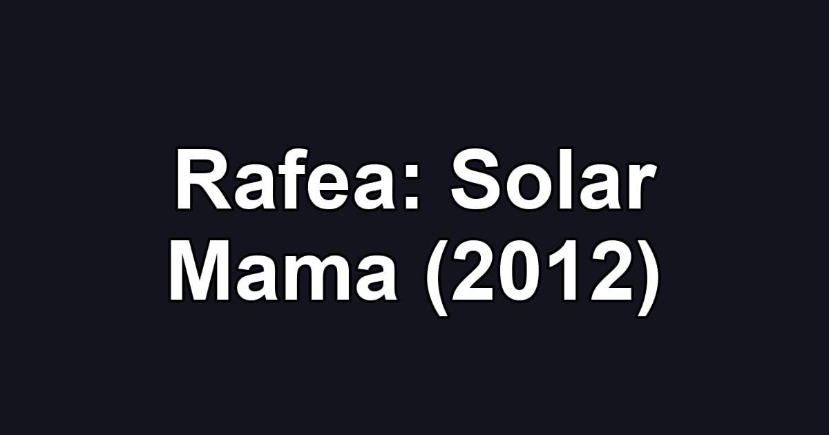 Rafea: Solar Mama (2012)