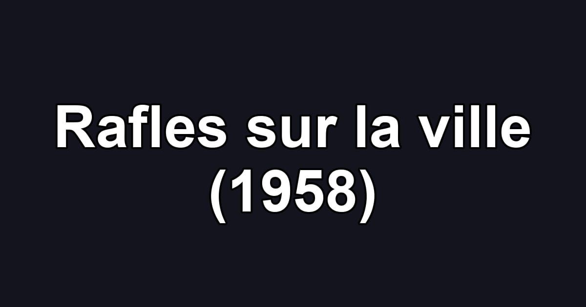 Rafles sur la ville (1958)