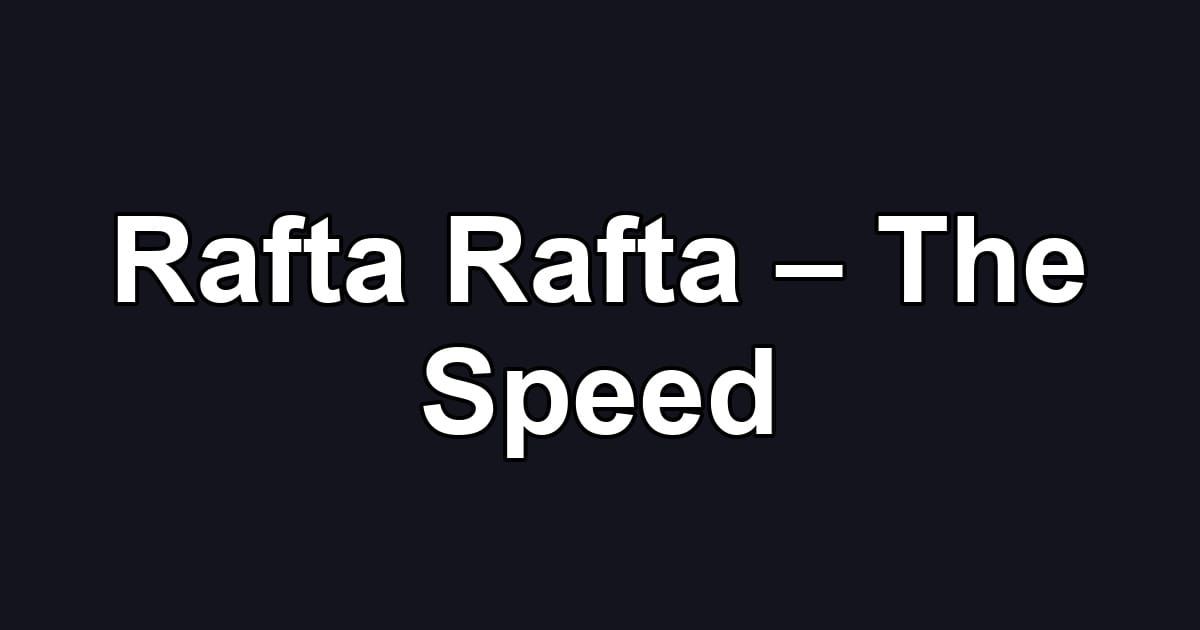 Rafta Rafta – The Speed