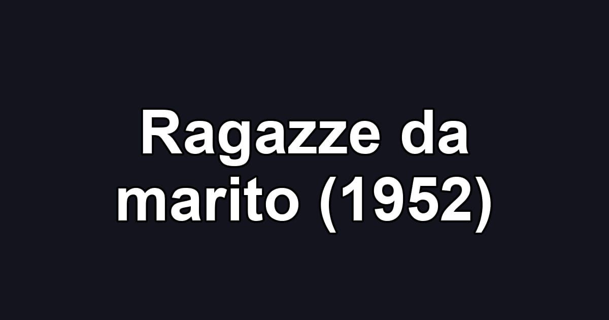 Ragazze da marito (1952)