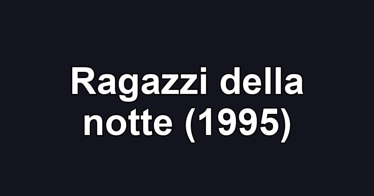 Ragazzi della notte (1995)