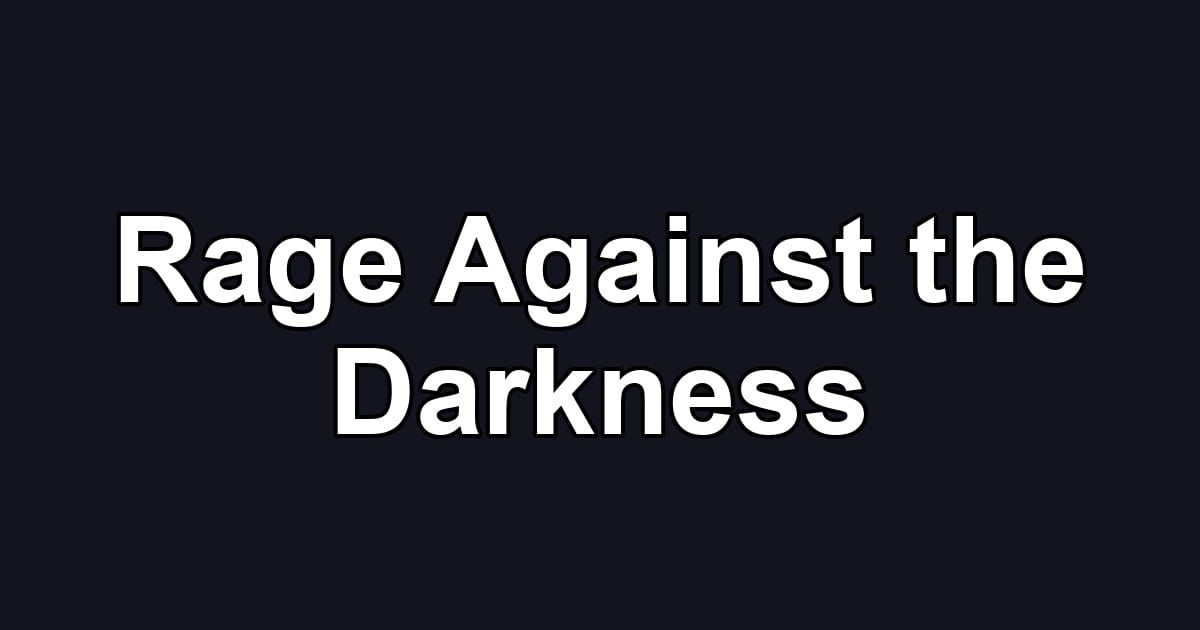 Rage Against the Darkness