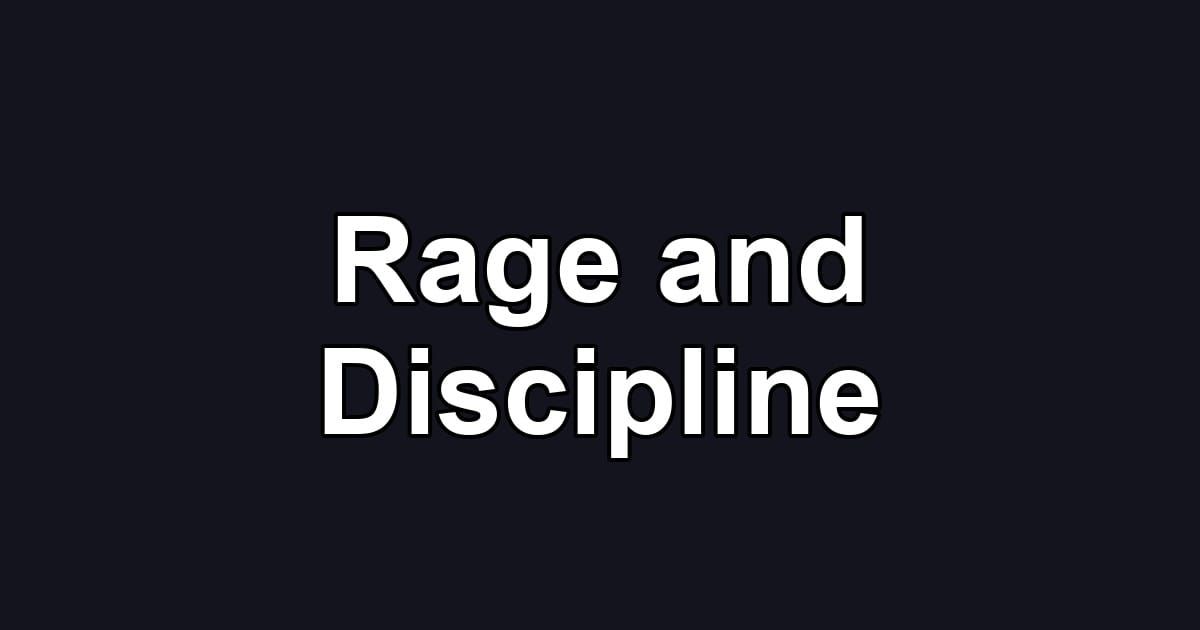 Rage and Discipline