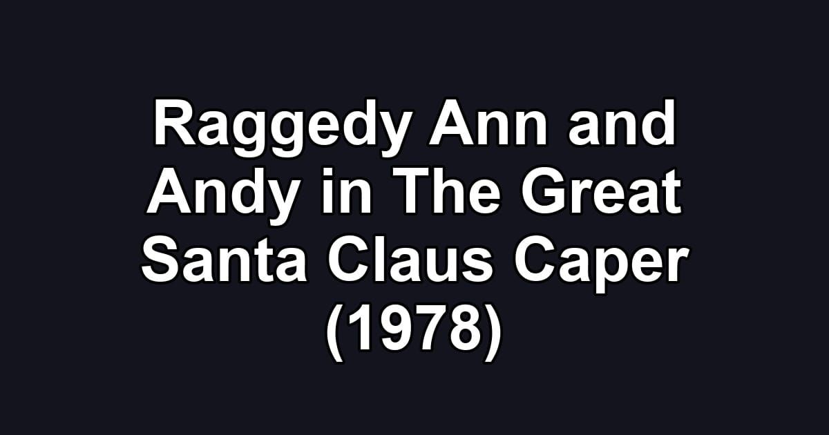 Raggedy Ann and Andy in The Great Santa Claus Caper (1978)