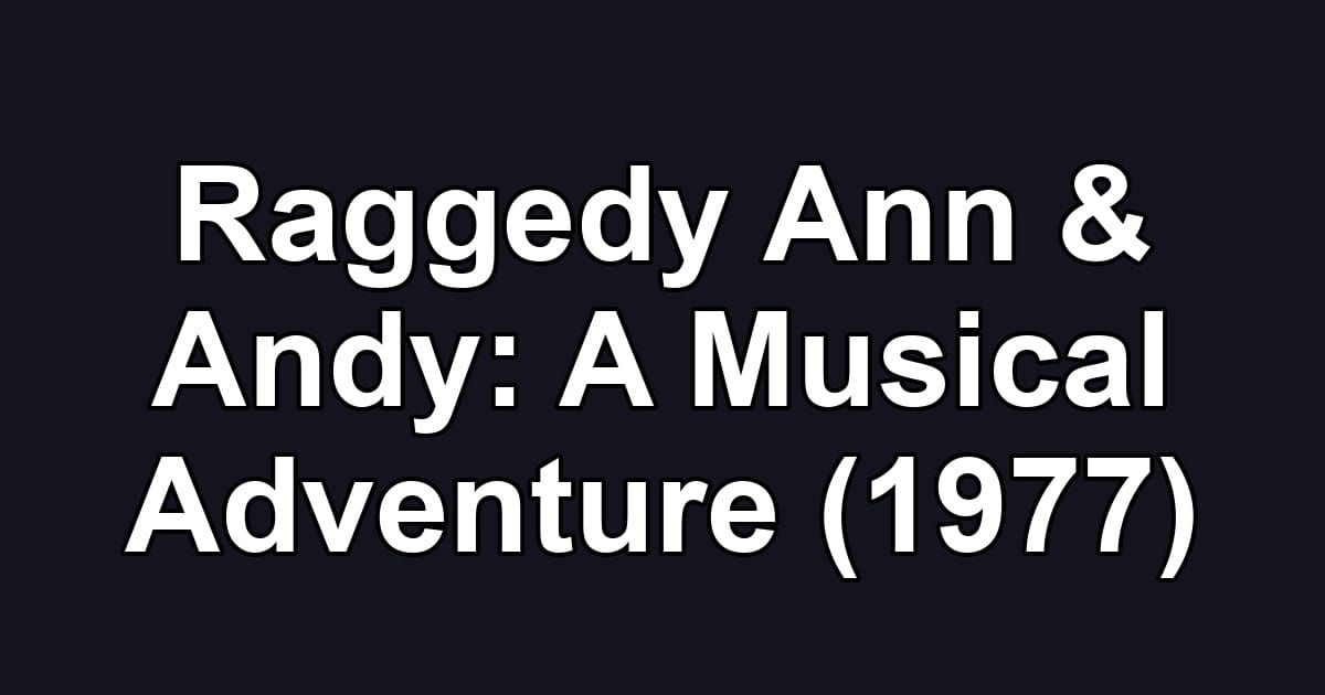 Raggedy Ann & Andy: A Musical Adventure (1977)