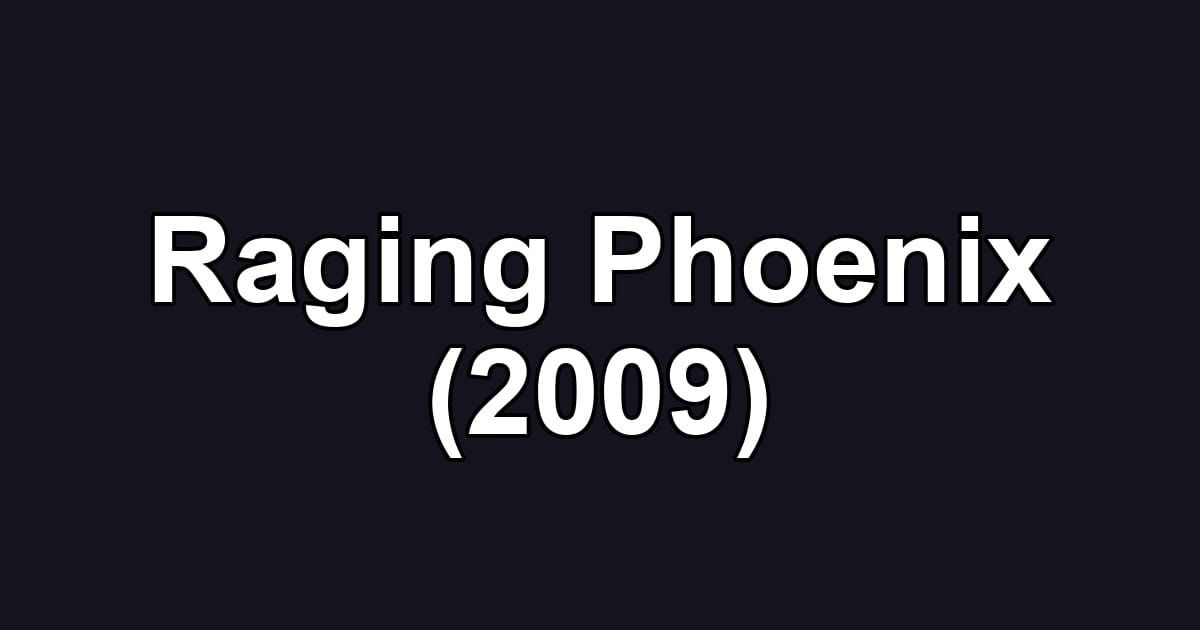 Raging Phoenix (2009)