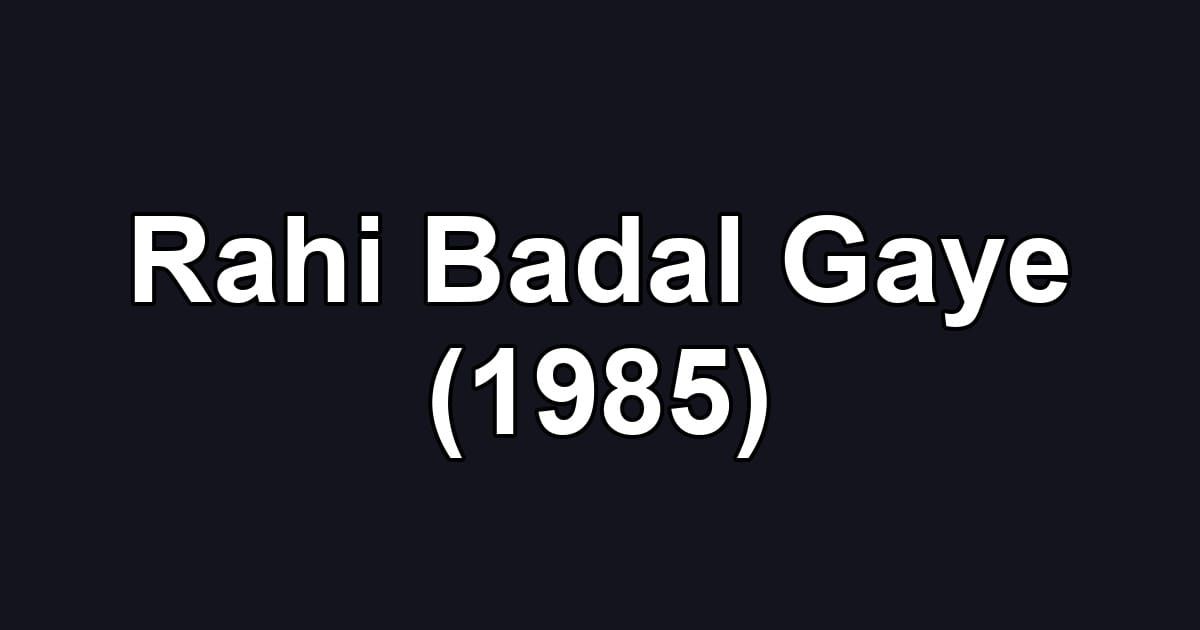 Rahi Badal Gaye (1985)