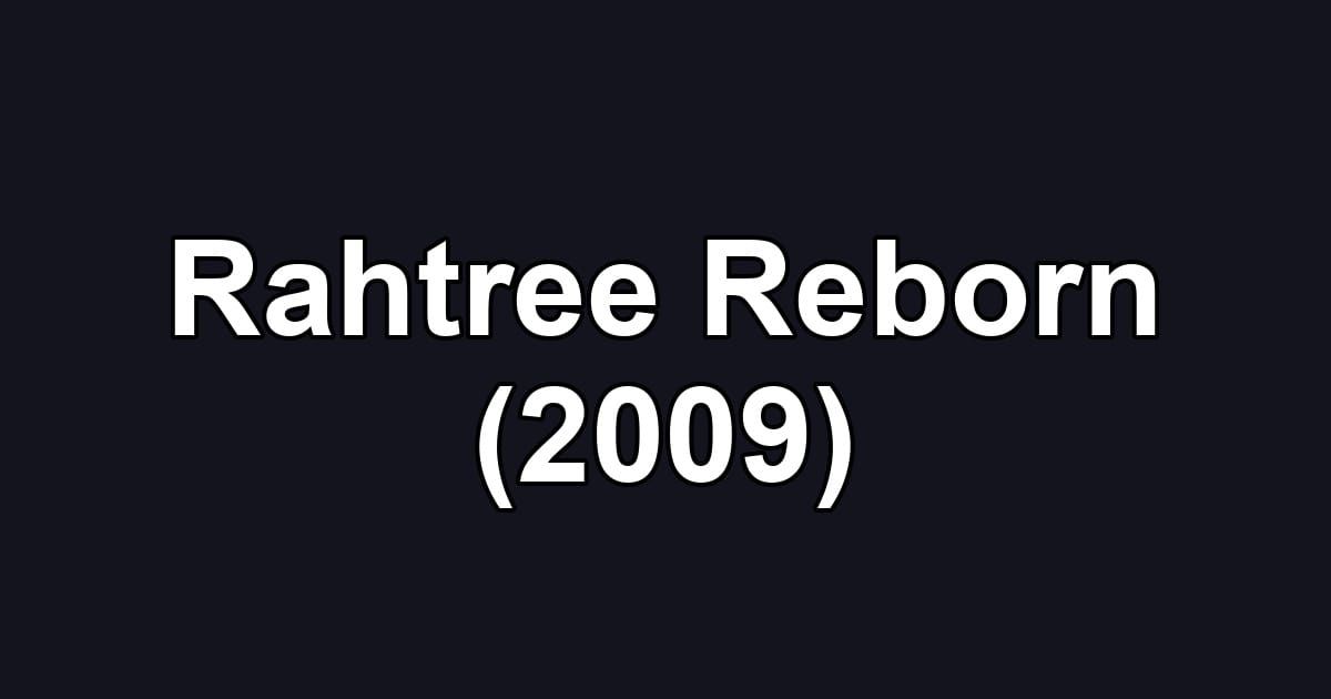 Rahtree Reborn (2009)