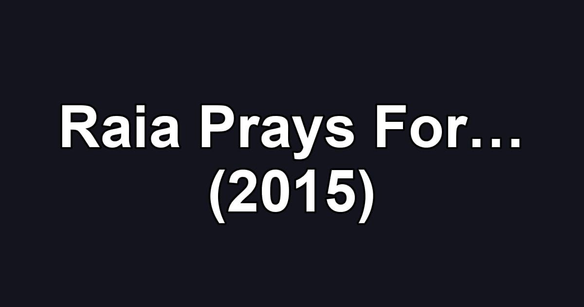 Raia Prays For… (2015)