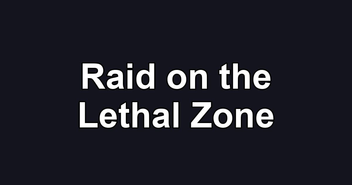 Raid on the Lethal Zone