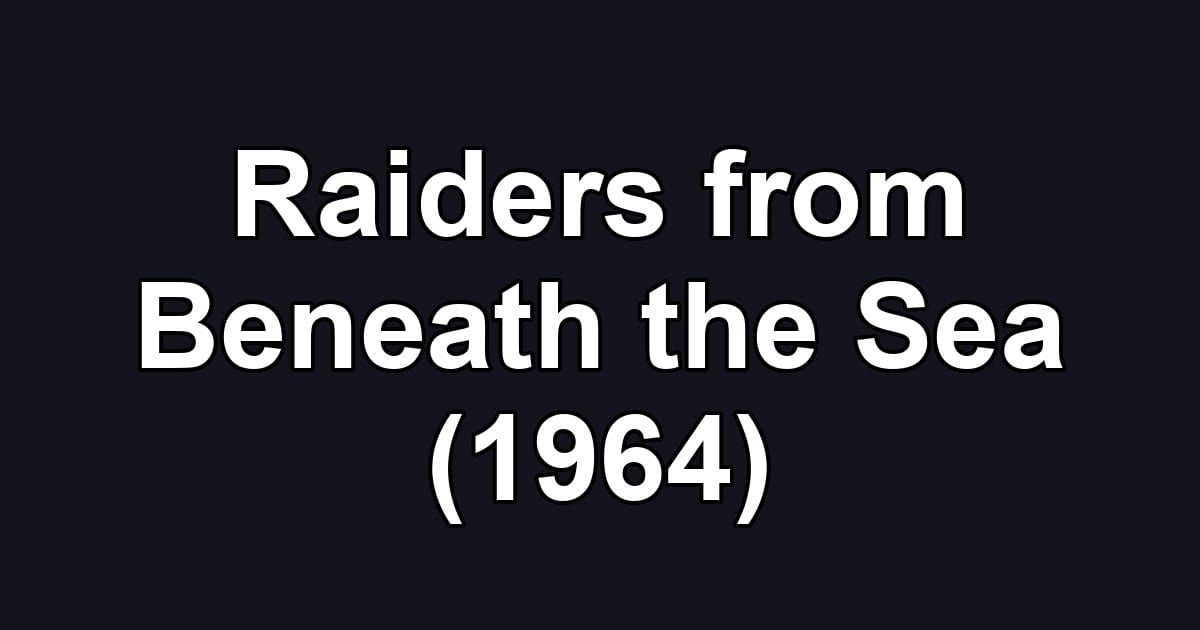 Raiders from Beneath the Sea (1964)