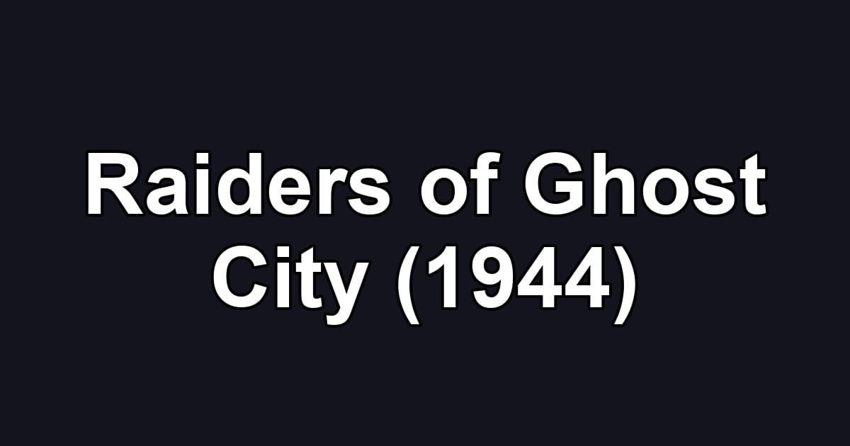 Raiders of Ghost City (1944)
