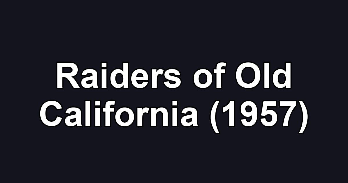 Raiders of Old California (1957)