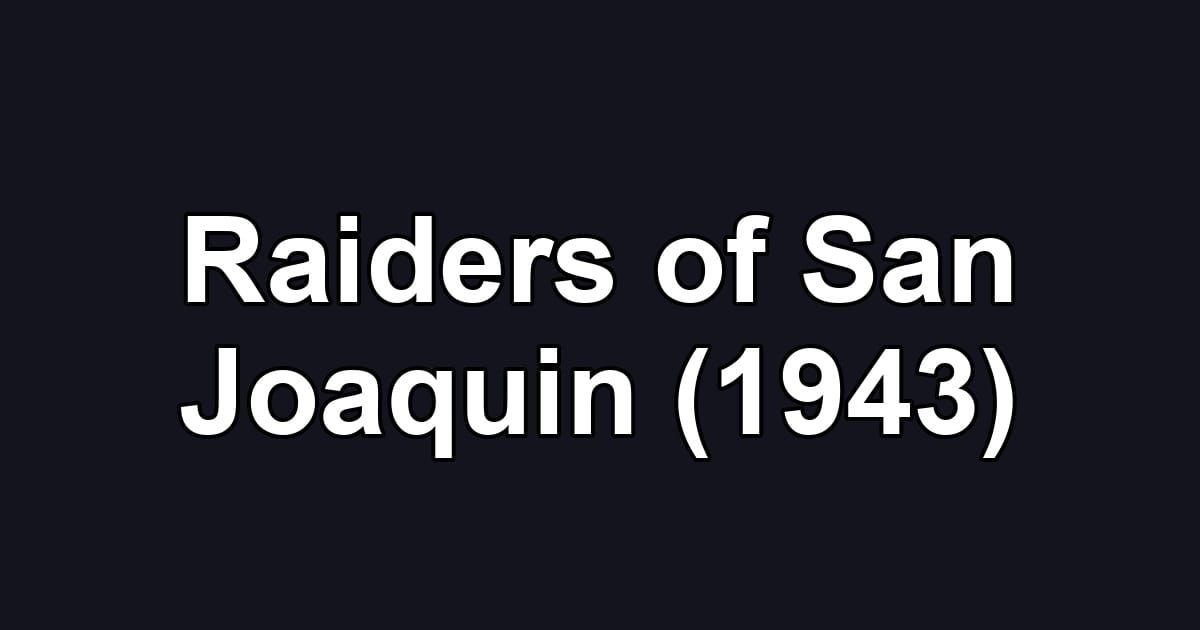 Raiders of San Joaquin (1943)