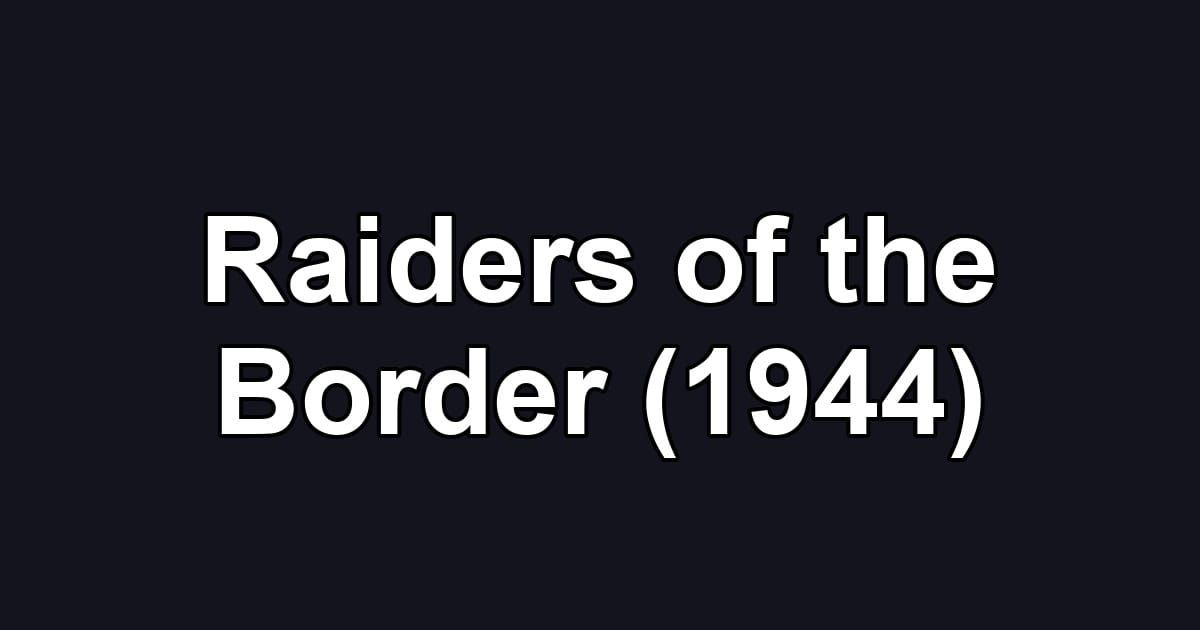 Raiders of the Border (1944)
