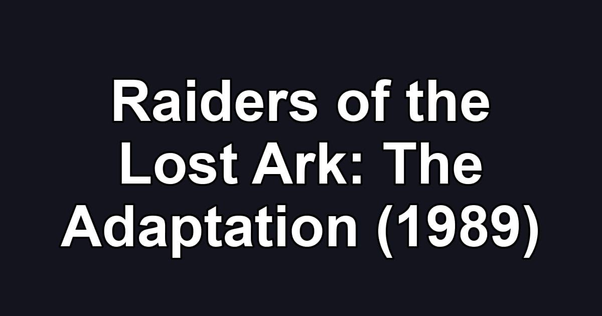 Raiders of the Lost Ark: The Adaptation (1989)
