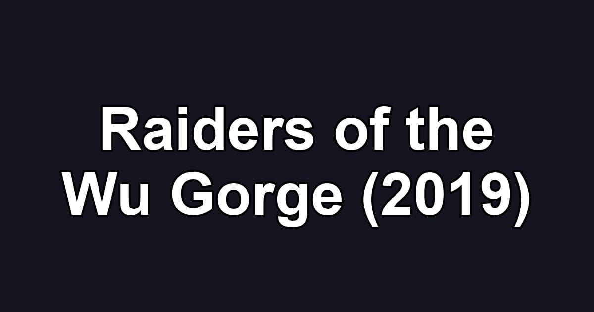 Raiders of the Wu Gorge (2019)