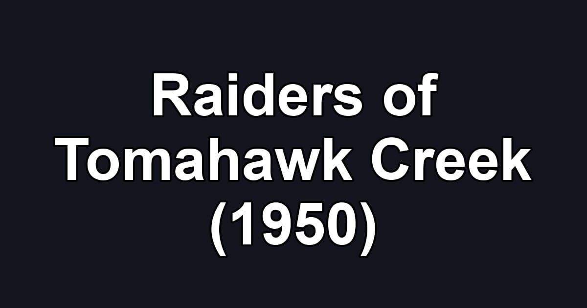 Raiders of Tomahawk Creek (1950)