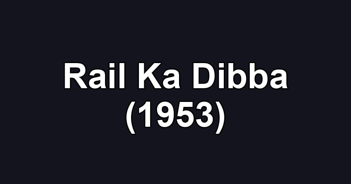 Rail Ka Dibba (1953)